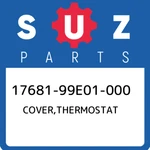 17681-99E01-000 Suzuki Cover,thermostat 1768199E01000, New Genuine Oem Part. Fixed Price $155.87.