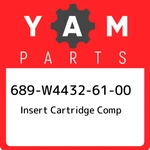 689-W4432-61-00 Yamaha Insert Cartridge Comp 689W44326100, New Genuine Oem Part. Fixed Price $57.16.
