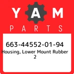 663-44552-01-94 Yamaha Housing, Lower Mount Rubber 663445520194, New Genuine. Fixed Price $74.21.
