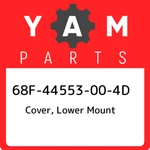 68F-44553-00-4D Yamaha Cover, Lower Mount 68F44553004D, New Genuine Oem Part. Fixed Price $73.42.