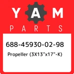 688-45930-02-98 Yamaha Propeller (3X13"X17"-K) 688459300298, New Genui. Fixed Price $1192.61.